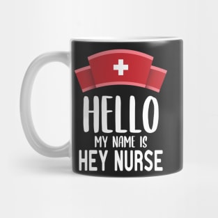 Hello ​My Name Is Hey Nurse Mug